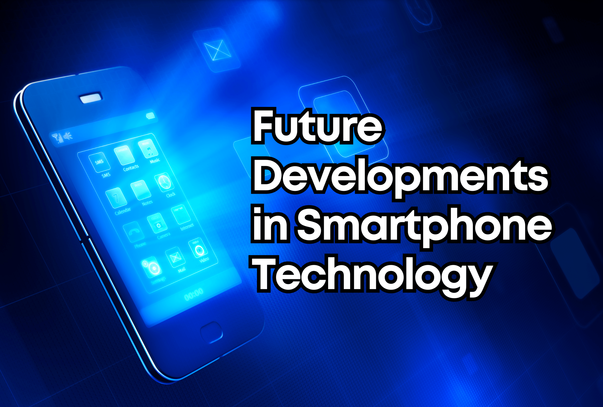 Future Developments in Smartphone Technology